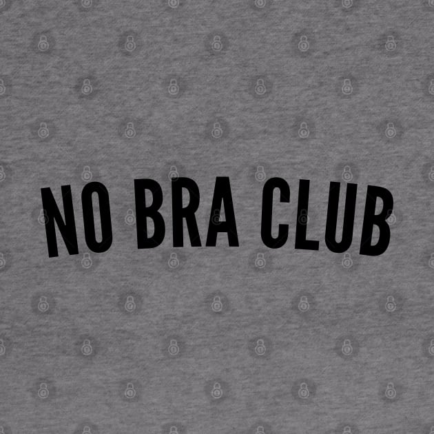 No Bra Club. Funny I Hate Bras Saying by That Cheeky Tee